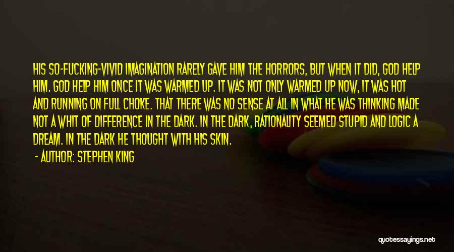 Stephen King Quotes: His So-fucking-vivid Imagination Rarely Gave Him The Horrors, But When It Did, God Help Him. God Help Him Once It
