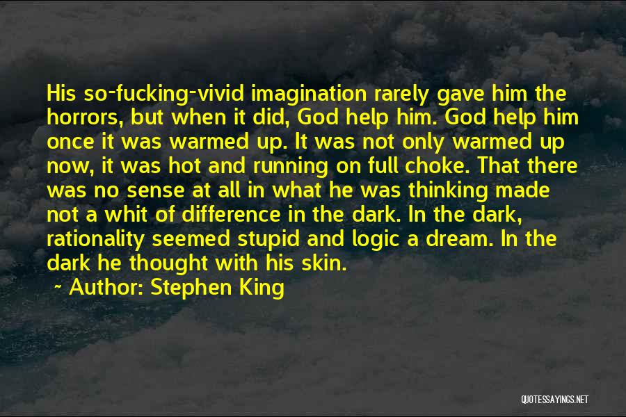 Stephen King Quotes: His So-fucking-vivid Imagination Rarely Gave Him The Horrors, But When It Did, God Help Him. God Help Him Once It