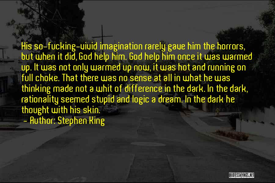 Stephen King Quotes: His So-fucking-vivid Imagination Rarely Gave Him The Horrors, But When It Did, God Help Him. God Help Him Once It