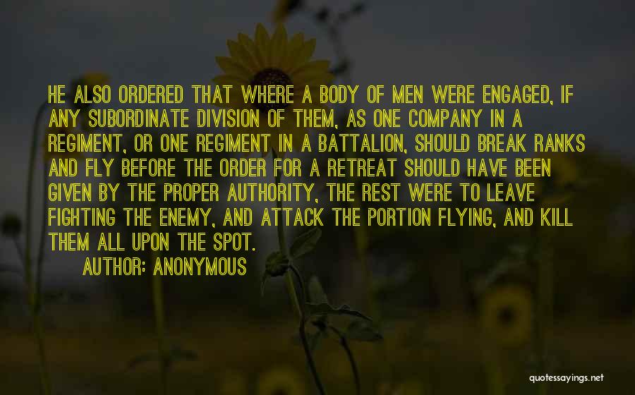 Anonymous Quotes: He Also Ordered That Where A Body Of Men Were Engaged, If Any Subordinate Division Of Them, As One Company