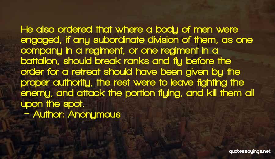 Anonymous Quotes: He Also Ordered That Where A Body Of Men Were Engaged, If Any Subordinate Division Of Them, As One Company