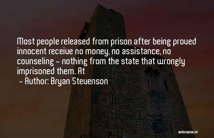 Bryan Stevenson Quotes: Most People Released From Prison After Being Proved Innocent Receive No Money, No Assistance, No Counseling - Nothing From The