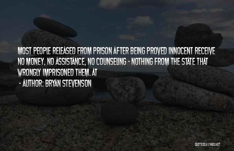 Bryan Stevenson Quotes: Most People Released From Prison After Being Proved Innocent Receive No Money, No Assistance, No Counseling - Nothing From The