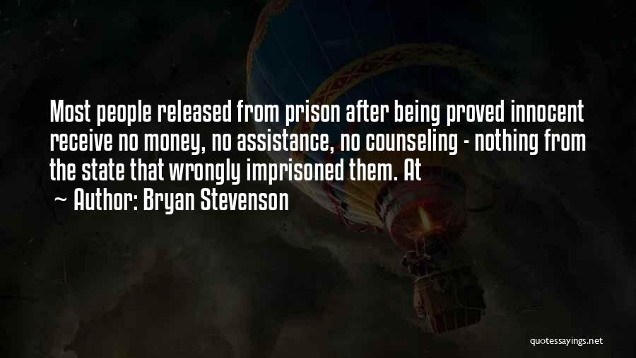 Bryan Stevenson Quotes: Most People Released From Prison After Being Proved Innocent Receive No Money, No Assistance, No Counseling - Nothing From The