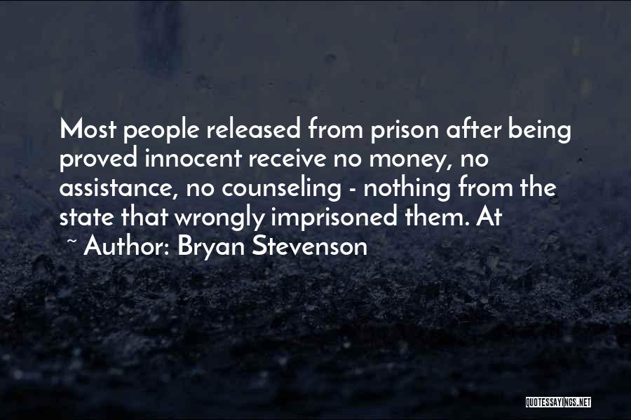 Bryan Stevenson Quotes: Most People Released From Prison After Being Proved Innocent Receive No Money, No Assistance, No Counseling - Nothing From The