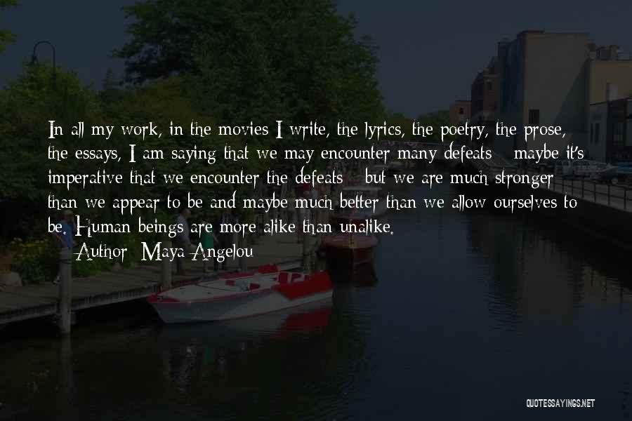 Maya Angelou Quotes: In All My Work, In The Movies I Write, The Lyrics, The Poetry, The Prose, The Essays, I Am Saying