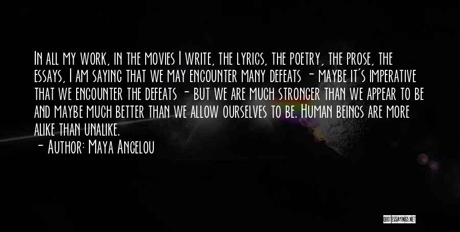 Maya Angelou Quotes: In All My Work, In The Movies I Write, The Lyrics, The Poetry, The Prose, The Essays, I Am Saying