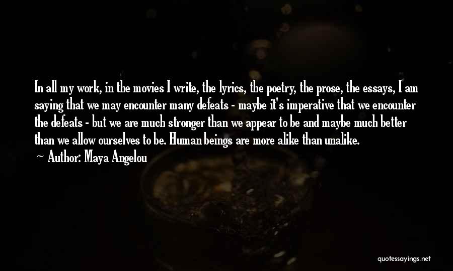 Maya Angelou Quotes: In All My Work, In The Movies I Write, The Lyrics, The Poetry, The Prose, The Essays, I Am Saying