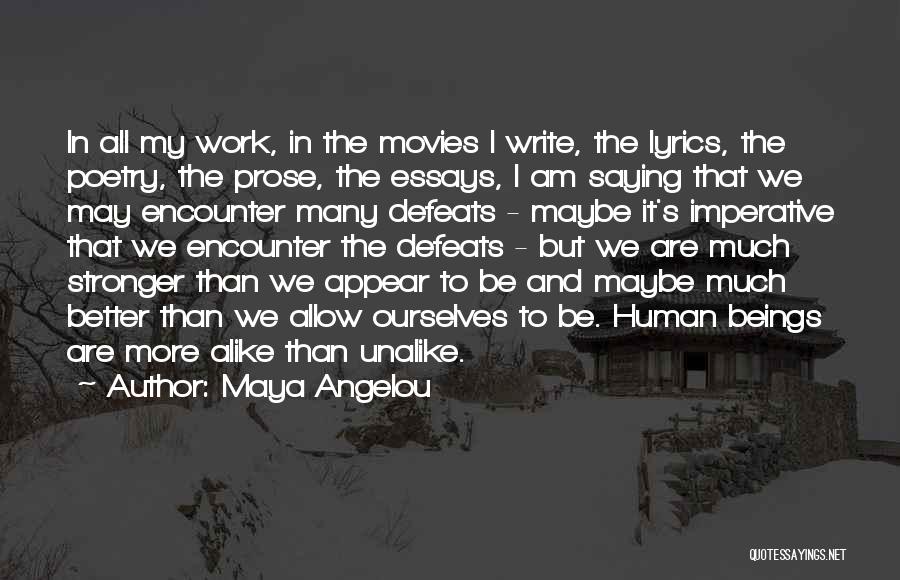 Maya Angelou Quotes: In All My Work, In The Movies I Write, The Lyrics, The Poetry, The Prose, The Essays, I Am Saying