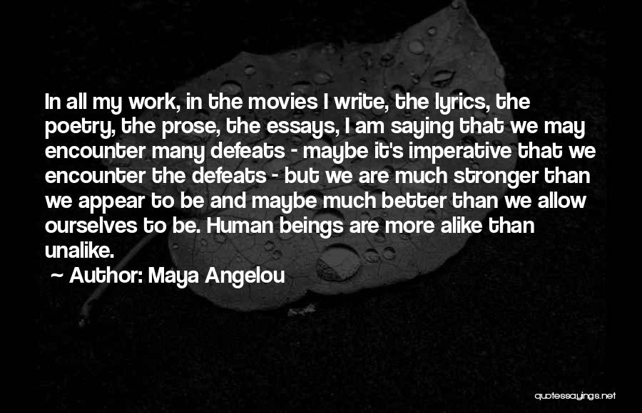 Maya Angelou Quotes: In All My Work, In The Movies I Write, The Lyrics, The Poetry, The Prose, The Essays, I Am Saying