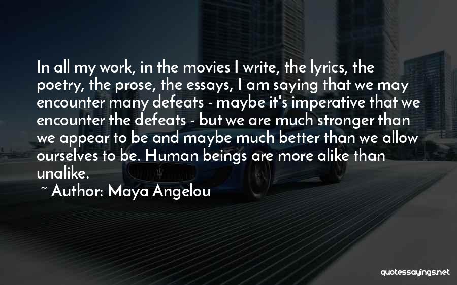 Maya Angelou Quotes: In All My Work, In The Movies I Write, The Lyrics, The Poetry, The Prose, The Essays, I Am Saying