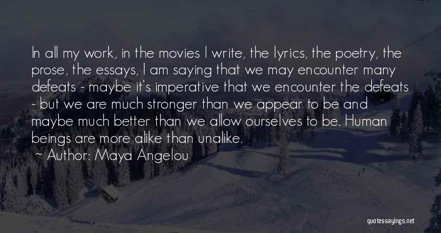 Maya Angelou Quotes: In All My Work, In The Movies I Write, The Lyrics, The Poetry, The Prose, The Essays, I Am Saying