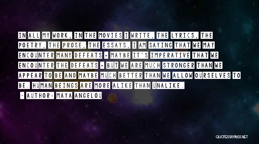 Maya Angelou Quotes: In All My Work, In The Movies I Write, The Lyrics, The Poetry, The Prose, The Essays, I Am Saying