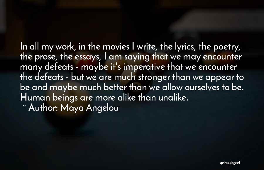 Maya Angelou Quotes: In All My Work, In The Movies I Write, The Lyrics, The Poetry, The Prose, The Essays, I Am Saying