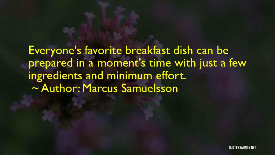 Marcus Samuelsson Quotes: Everyone's Favorite Breakfast Dish Can Be Prepared In A Moment's Time With Just A Few Ingredients And Minimum Effort.