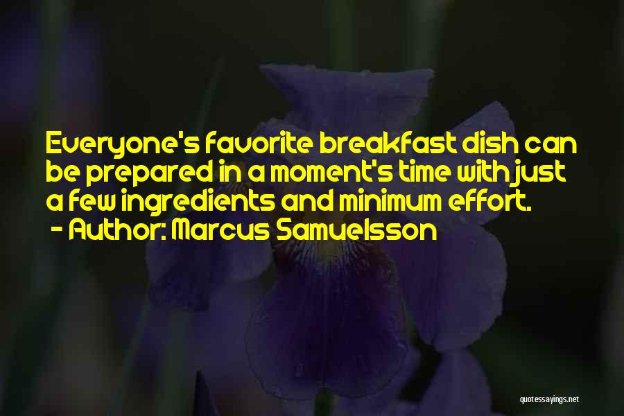 Marcus Samuelsson Quotes: Everyone's Favorite Breakfast Dish Can Be Prepared In A Moment's Time With Just A Few Ingredients And Minimum Effort.