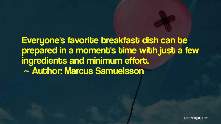 Marcus Samuelsson Quotes: Everyone's Favorite Breakfast Dish Can Be Prepared In A Moment's Time With Just A Few Ingredients And Minimum Effort.