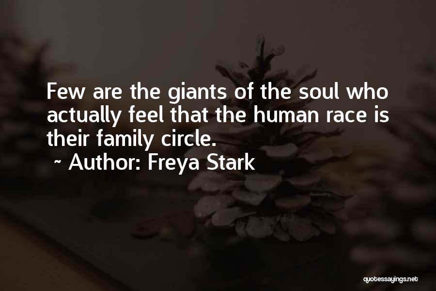 Freya Stark Quotes: Few Are The Giants Of The Soul Who Actually Feel That The Human Race Is Their Family Circle.