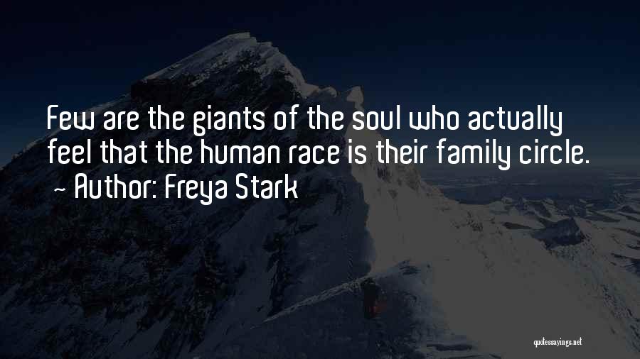 Freya Stark Quotes: Few Are The Giants Of The Soul Who Actually Feel That The Human Race Is Their Family Circle.