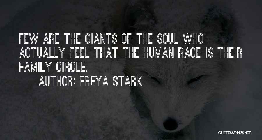 Freya Stark Quotes: Few Are The Giants Of The Soul Who Actually Feel That The Human Race Is Their Family Circle.