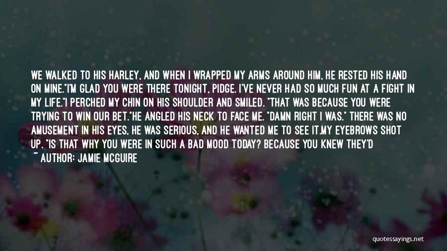 Jamie McGuire Quotes: We Walked To His Harley, And When I Wrapped My Arms Around Him, He Rested His Hand On Mine.i'm Glad