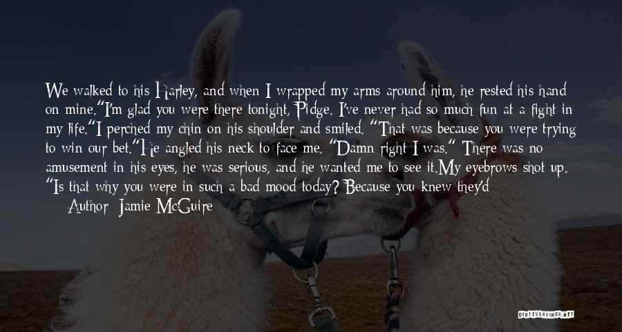 Jamie McGuire Quotes: We Walked To His Harley, And When I Wrapped My Arms Around Him, He Rested His Hand On Mine.i'm Glad