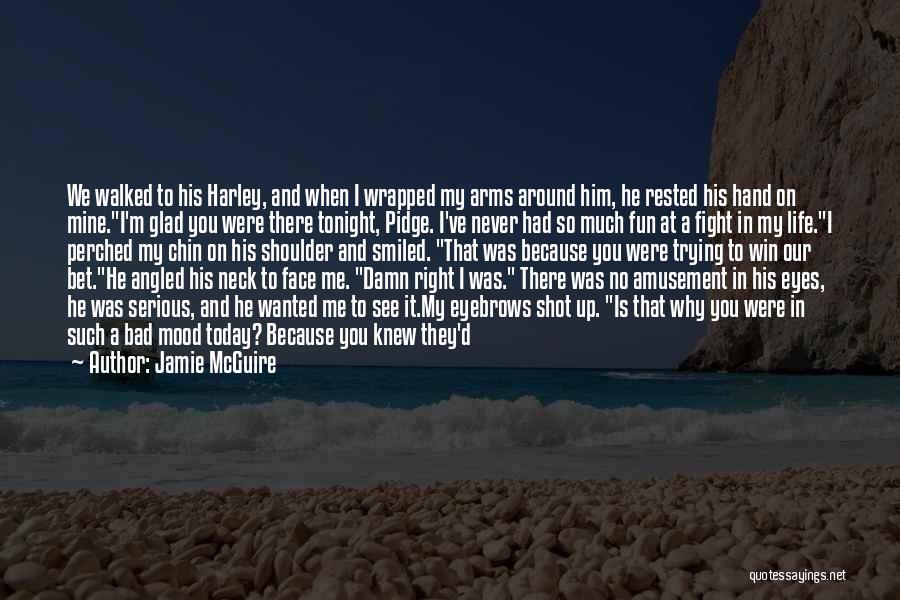 Jamie McGuire Quotes: We Walked To His Harley, And When I Wrapped My Arms Around Him, He Rested His Hand On Mine.i'm Glad