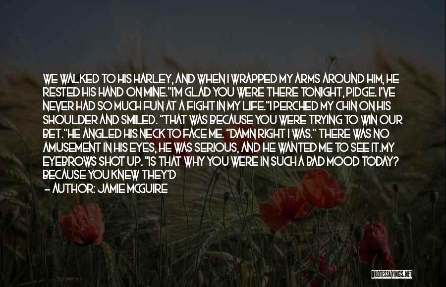 Jamie McGuire Quotes: We Walked To His Harley, And When I Wrapped My Arms Around Him, He Rested His Hand On Mine.i'm Glad