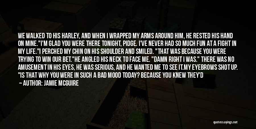 Jamie McGuire Quotes: We Walked To His Harley, And When I Wrapped My Arms Around Him, He Rested His Hand On Mine.i'm Glad