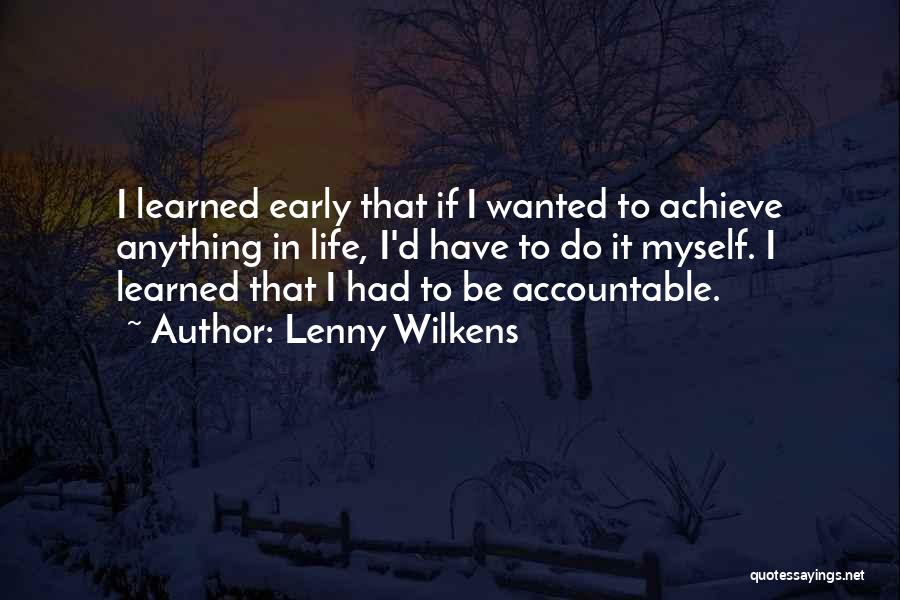 Lenny Wilkens Quotes: I Learned Early That If I Wanted To Achieve Anything In Life, I'd Have To Do It Myself. I Learned