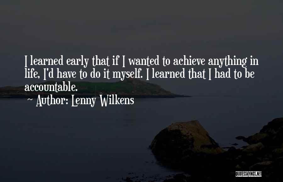 Lenny Wilkens Quotes: I Learned Early That If I Wanted To Achieve Anything In Life, I'd Have To Do It Myself. I Learned