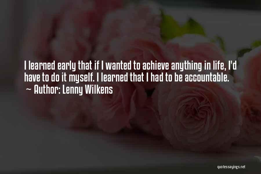 Lenny Wilkens Quotes: I Learned Early That If I Wanted To Achieve Anything In Life, I'd Have To Do It Myself. I Learned