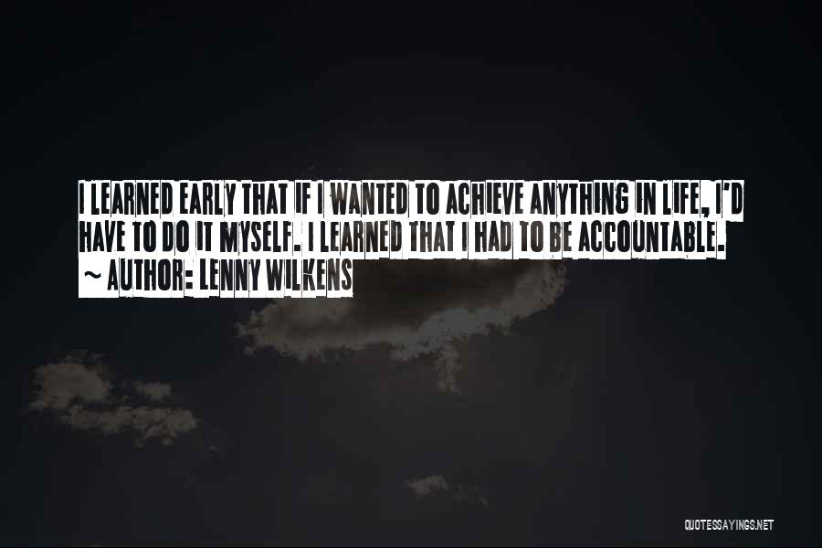 Lenny Wilkens Quotes: I Learned Early That If I Wanted To Achieve Anything In Life, I'd Have To Do It Myself. I Learned