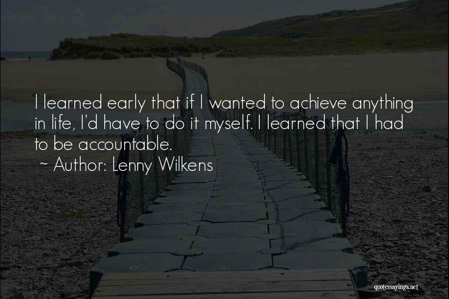 Lenny Wilkens Quotes: I Learned Early That If I Wanted To Achieve Anything In Life, I'd Have To Do It Myself. I Learned