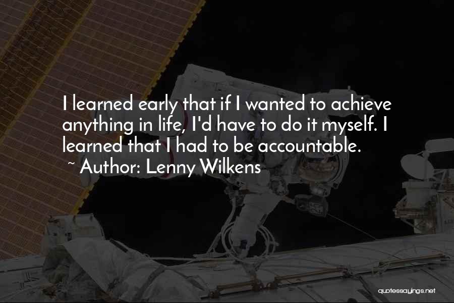 Lenny Wilkens Quotes: I Learned Early That If I Wanted To Achieve Anything In Life, I'd Have To Do It Myself. I Learned