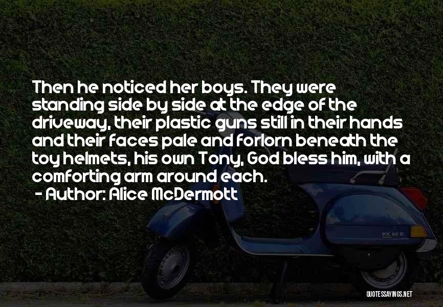 Alice McDermott Quotes: Then He Noticed Her Boys. They Were Standing Side By Side At The Edge Of The Driveway, Their Plastic Guns