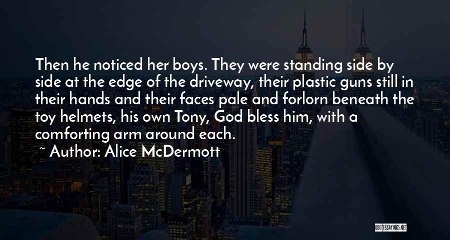 Alice McDermott Quotes: Then He Noticed Her Boys. They Were Standing Side By Side At The Edge Of The Driveway, Their Plastic Guns