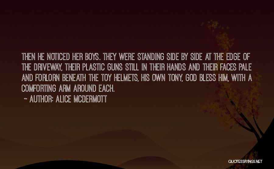 Alice McDermott Quotes: Then He Noticed Her Boys. They Were Standing Side By Side At The Edge Of The Driveway, Their Plastic Guns