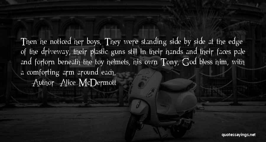 Alice McDermott Quotes: Then He Noticed Her Boys. They Were Standing Side By Side At The Edge Of The Driveway, Their Plastic Guns