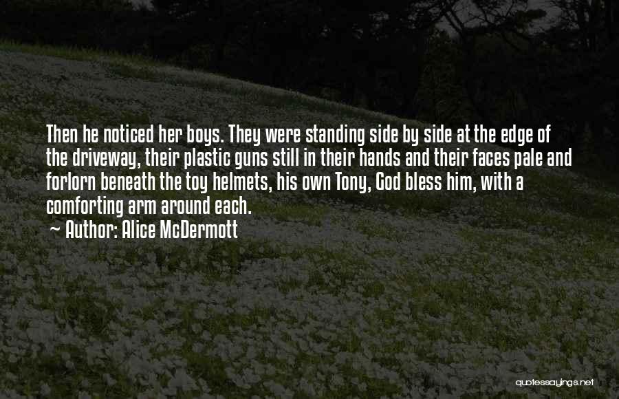 Alice McDermott Quotes: Then He Noticed Her Boys. They Were Standing Side By Side At The Edge Of The Driveway, Their Plastic Guns