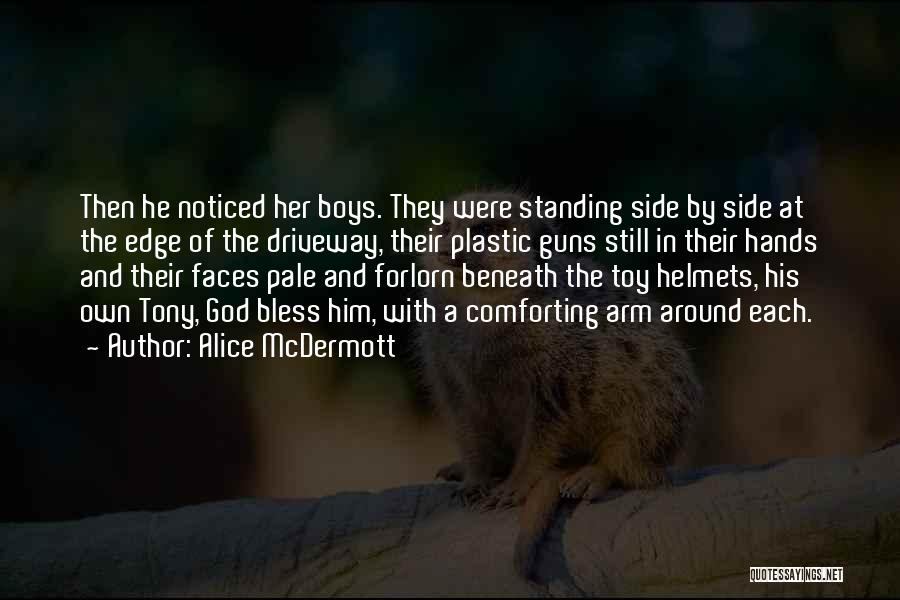 Alice McDermott Quotes: Then He Noticed Her Boys. They Were Standing Side By Side At The Edge Of The Driveway, Their Plastic Guns