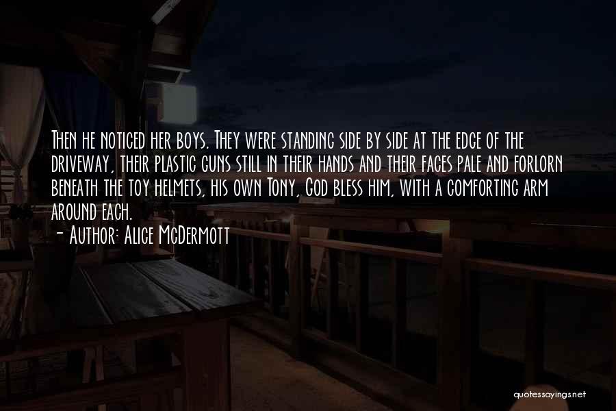 Alice McDermott Quotes: Then He Noticed Her Boys. They Were Standing Side By Side At The Edge Of The Driveway, Their Plastic Guns