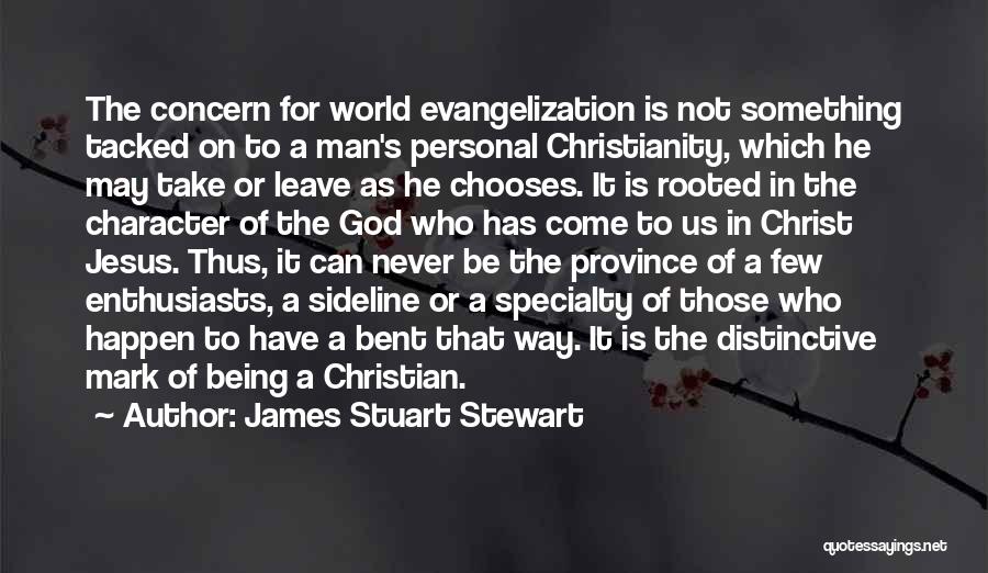 James Stuart Stewart Quotes: The Concern For World Evangelization Is Not Something Tacked On To A Man's Personal Christianity, Which He May Take Or