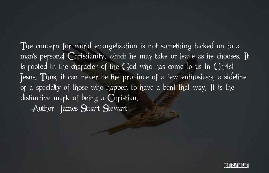 James Stuart Stewart Quotes: The Concern For World Evangelization Is Not Something Tacked On To A Man's Personal Christianity, Which He May Take Or