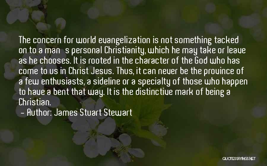 James Stuart Stewart Quotes: The Concern For World Evangelization Is Not Something Tacked On To A Man's Personal Christianity, Which He May Take Or