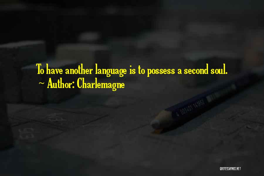 Charlemagne Quotes: To Have Another Language Is To Possess A Second Soul.