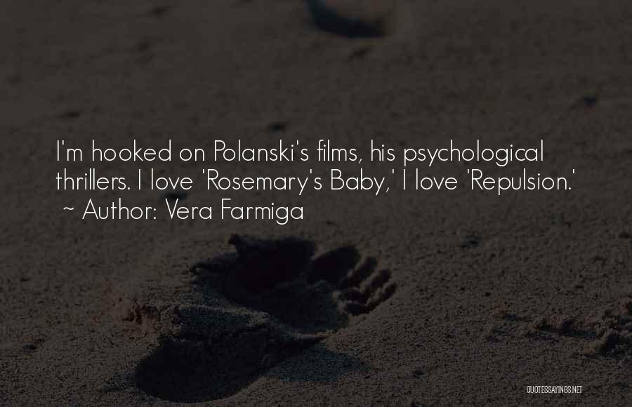 Vera Farmiga Quotes: I'm Hooked On Polanski's Films, His Psychological Thrillers. I Love 'rosemary's Baby,' I Love 'repulsion.'