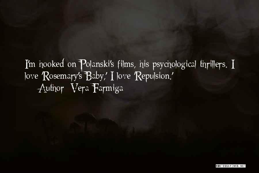 Vera Farmiga Quotes: I'm Hooked On Polanski's Films, His Psychological Thrillers. I Love 'rosemary's Baby,' I Love 'repulsion.'