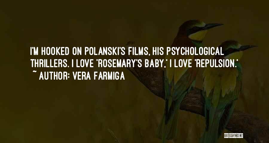 Vera Farmiga Quotes: I'm Hooked On Polanski's Films, His Psychological Thrillers. I Love 'rosemary's Baby,' I Love 'repulsion.'