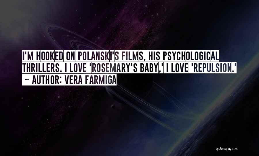 Vera Farmiga Quotes: I'm Hooked On Polanski's Films, His Psychological Thrillers. I Love 'rosemary's Baby,' I Love 'repulsion.'